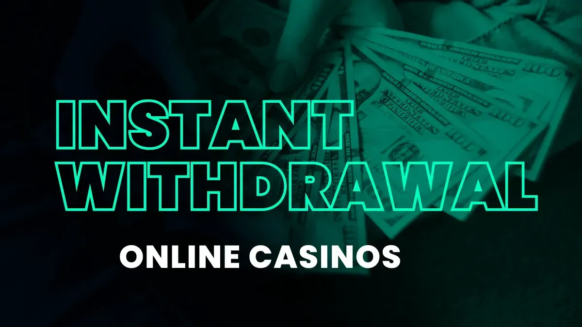 Instant Withdrawal Casinos